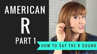 How to Pronounce the American R Sound American R Part 1 [upl. by Tally]