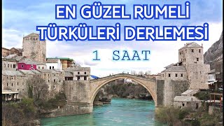 En güzel RUMELİ TÜRKÜLERİ derlemesi 1 saat [upl. by Malvin]