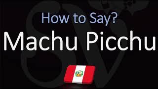 How to Pronounce Machu Picchu CORRECTLY [upl. by Eicam]