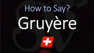 How to Pronounce Gruyère CORRECTLY Swiss French Pronunciation [upl. by Gmur]