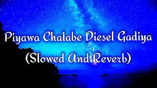 Piyawa Chalabe Diesel Gadiya Slowed And Reverb [upl. by Akemihs]