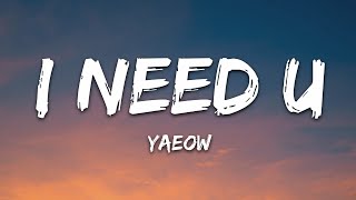 yaeow  I Need U Lyrics [upl. by Gae651]