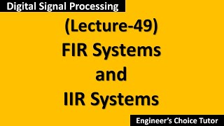 FIR and IIR SystemsDSP Lecture49 [upl. by Anolahs129]