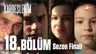 Kardeşlerim 18 Bölüm SEZON FİNALİ💥 atvturkiye [upl. by Leighton]