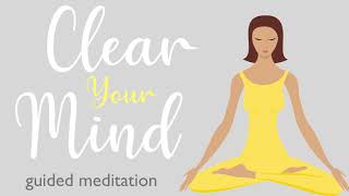 A Ten Minute Guided Meditation to Clear Your Mind [upl. by Lowe]