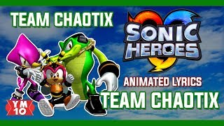 SONIC HEROES quotTEAM CHAOTIXquot ANIMATED LYRICS [upl. by Retsam705]