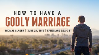 quotHow to Have a Godly Marriagequot  Ephesians 52233  Thomas Slager [upl. by Berni376]