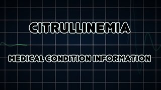 Citrullinemia Medical Condition [upl. by Pasadis]