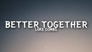 Luke Combs  Better Together Lyrics [upl. by Osy]