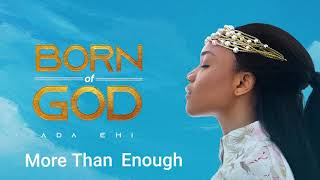 Ada Ehi  More Than Enough  BORN OF GOD [upl. by Akimrej16]