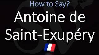 How to Pronounce Antoine de Saint Exupéry CORRECTLY [upl. by Fairfax84]