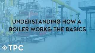 Understanding How a Boiler Works  TPC Training [upl. by Cort905]